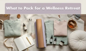 Pack for a Wellness Retreat